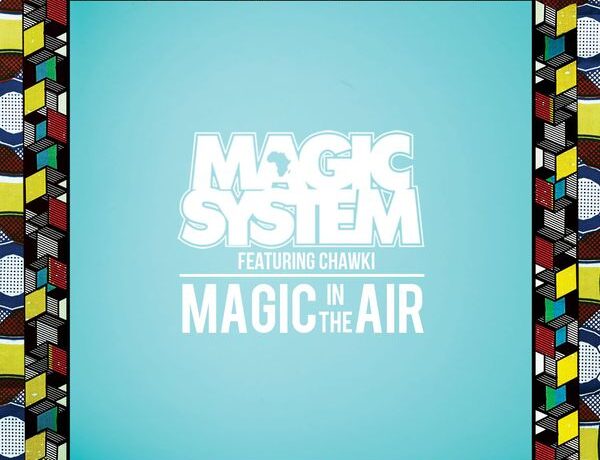 Magic System feat. Chawki – Magic In The Air