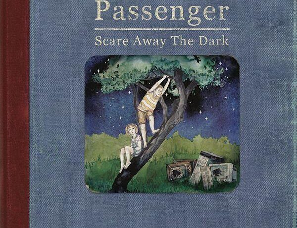 Passenger are clip nou. VEZI „Scare Away The Dark!