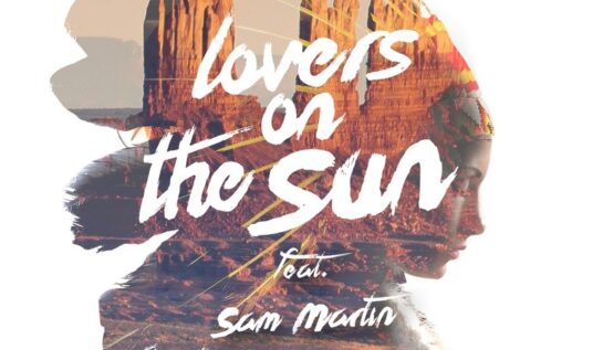 SUPER PIESĂ | David Guetta – Lovers On The Sun ft. Sam Martin