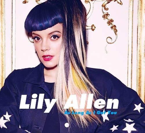 VIDEOCLIP NOU: Lily Allen – As Long As I Got You