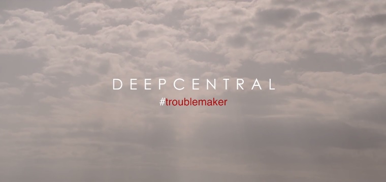 PIESĂ NOUĂ: Deepcentral – Troublemaker