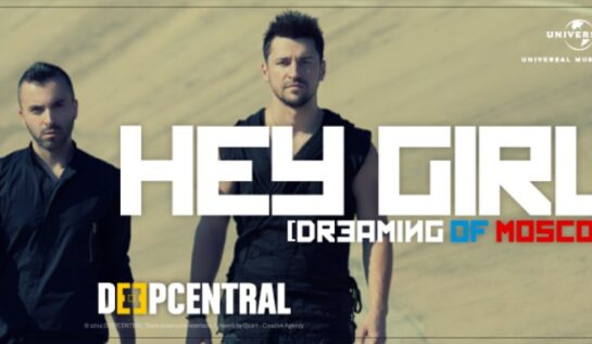 VIDEOCLIP NOU | Deepcentral – Hey Girl (Dreaming Of Moscow)