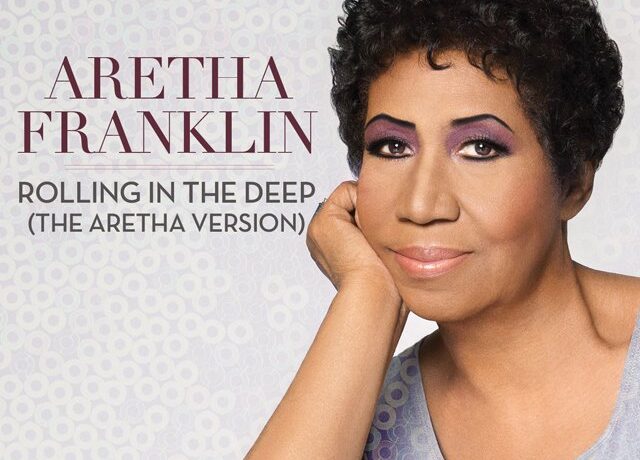 BETON! Aretha Franklin a făcut un cover după „Rolling In The Deep”