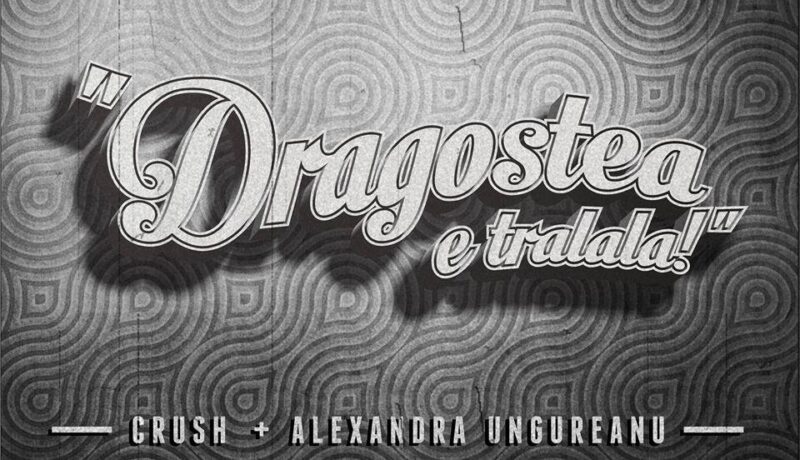 PIESĂ NOUĂ | Crush + Alexandra Ungureanu feat. George Hora – Dragostea e tralala