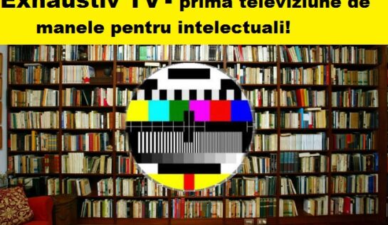 PREMIERĂ! Va apărea Televiziunea de Manele pentru intelectuali – Exhaustiv TV