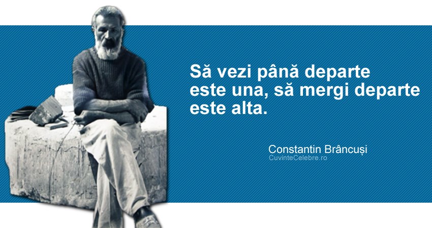 ZIUA BRÂNCUȘI: Cele mai tari citate din marele sculptor român Constantin Brâncuși