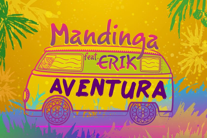 PIESĂ NOUĂ: Mandinga feat. Erik – Aventura