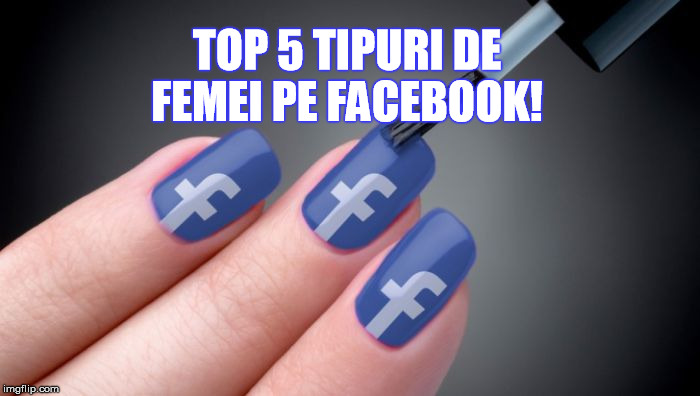 TOP 5 tipuri de femei pe care le poți întâlni pe Facebook!