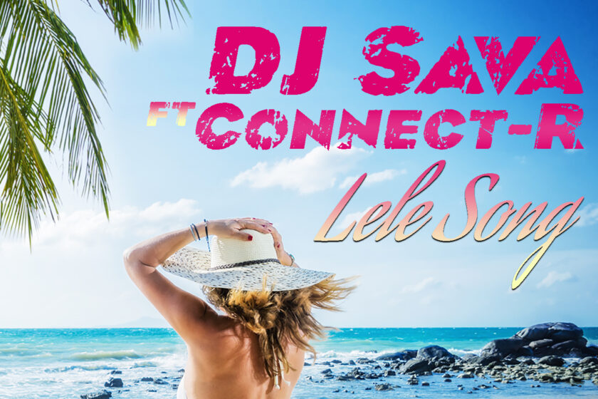 PIESĂ NOUĂ: DJ Sava feat. Connect-R – Lele Song