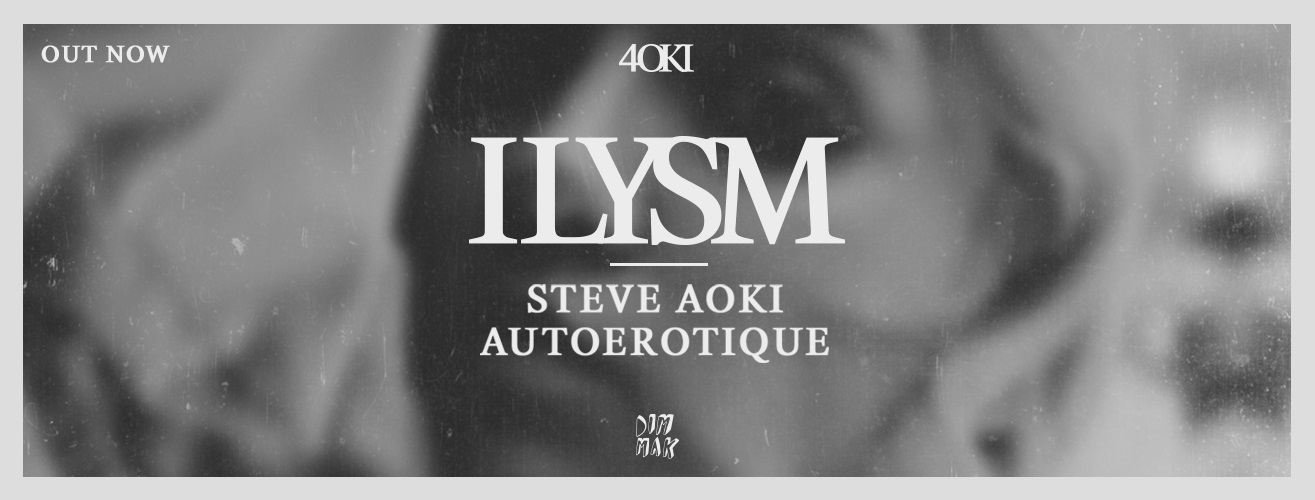VIDEOCLIP NOU: Steve Aoki & AutoErotique – ILYSM | #ZUTOPIA
