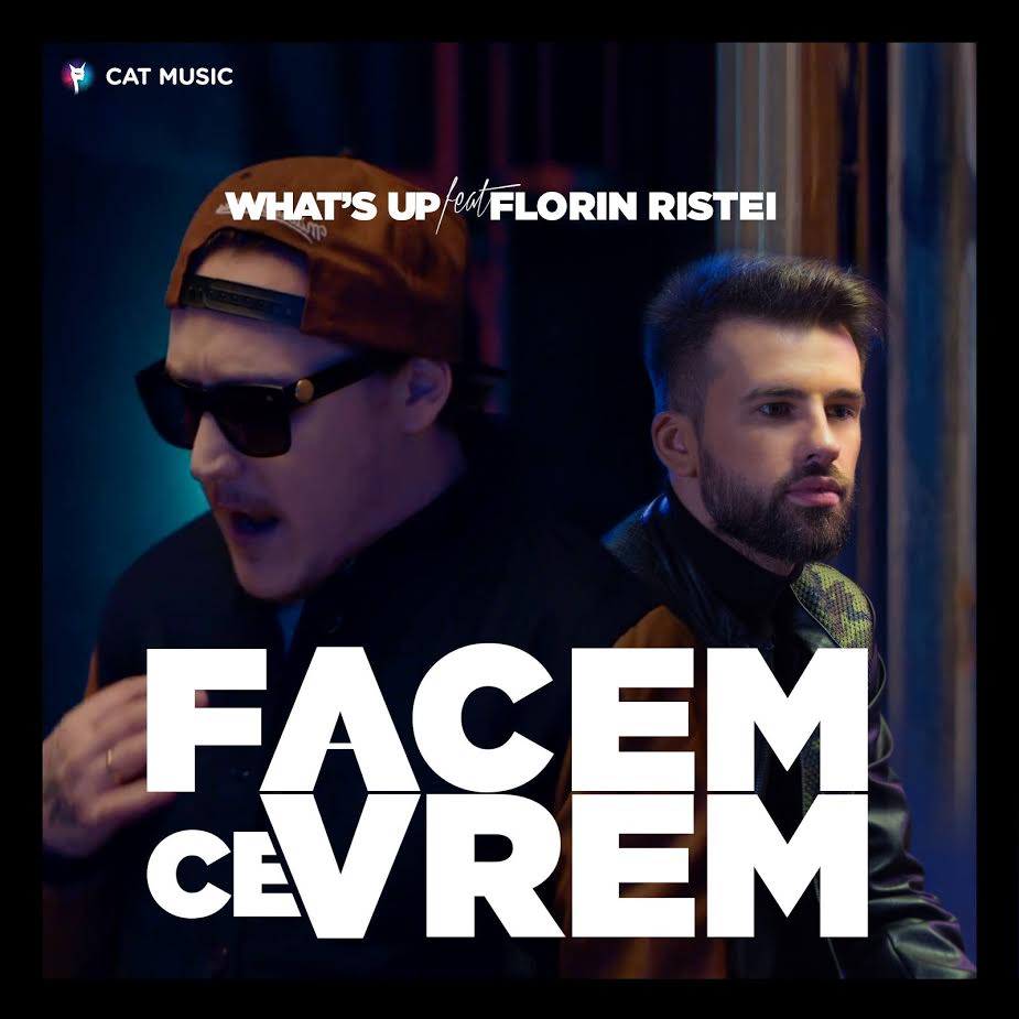 VIDEOCLIP NOU: What’s UP feat. Florin Ristei – Facem ce vrem