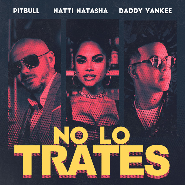 VIDEOCLIP NOU: Pitbull x Daddy Yankee x Natti Natasha – No Lo Trates