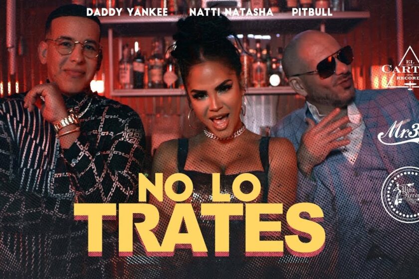 VIDEOCLIP NOU | Pitbull x Daddy Yankee x Natti Natasha – No Lo Trates