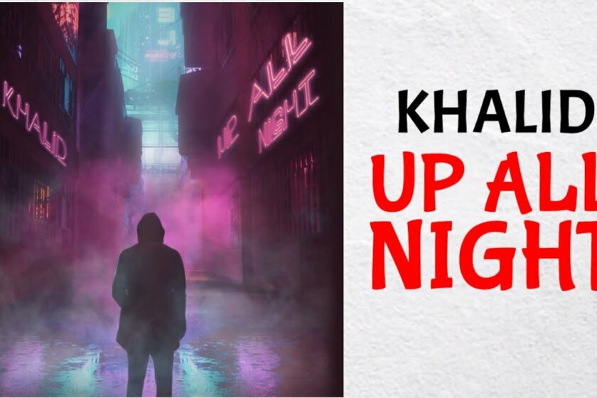 PIESĂ NOUĂ | Khalid – Up All Night