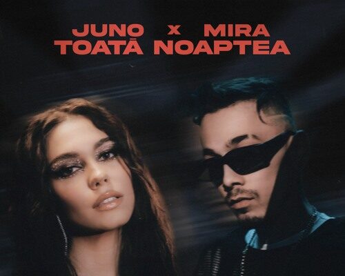Mira și Juno au colaborat pentru prima dată și au lansat „Toată noaptea”. E de pus pe repeat?
