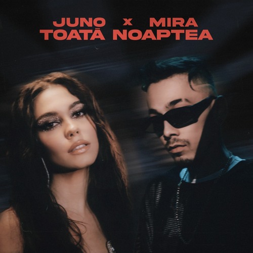 Mira și Juno au colaborat pentru prima dată și au lansat Toată noaptea. E de pus pe repeat?